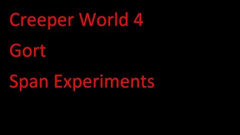 Creeper World 4 Gort Span Experiments
