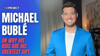 Michael Bublé On Why His Kids Are His Greatest Gift