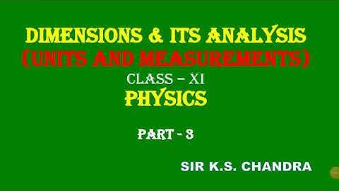 Dimensions & Dimensional Analysis, Part 3||Class Xi|| Sir K.S. CHANDRA