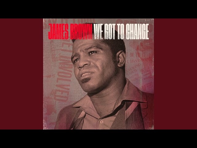 James Brown - We Got To Change