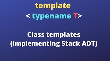 C++ Templates | Template Classes | Implementing Stack ADT