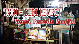 TATU - DIDI KEMPOT Cover Tongtek Pemuda Masjid #Bangunin_Sahur #Dirumah_saja