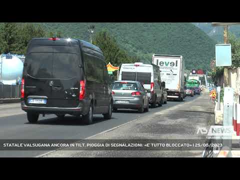 STATALE VALSUGANA ANCORA IN TILT, PIOGGIA DI SEGNALAZIONI: «E' TUTTO BLOCCATO» | 25/05/2023