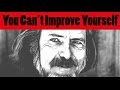 🕉😀 You Cannot Improve Yourself - The Great Alan Watts
