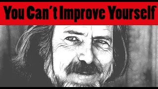 You Cannot Improve Yourself  The Great Alan Watts