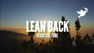 Lean Back - Jesus Culture (Lyrics) (feat. Chris McClarney, Bryan & Katie Towalt)