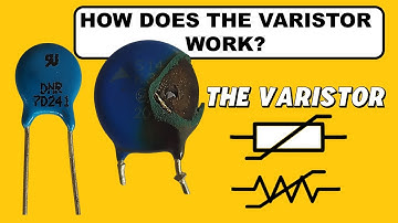 The Varistor. How does the Varistor work?