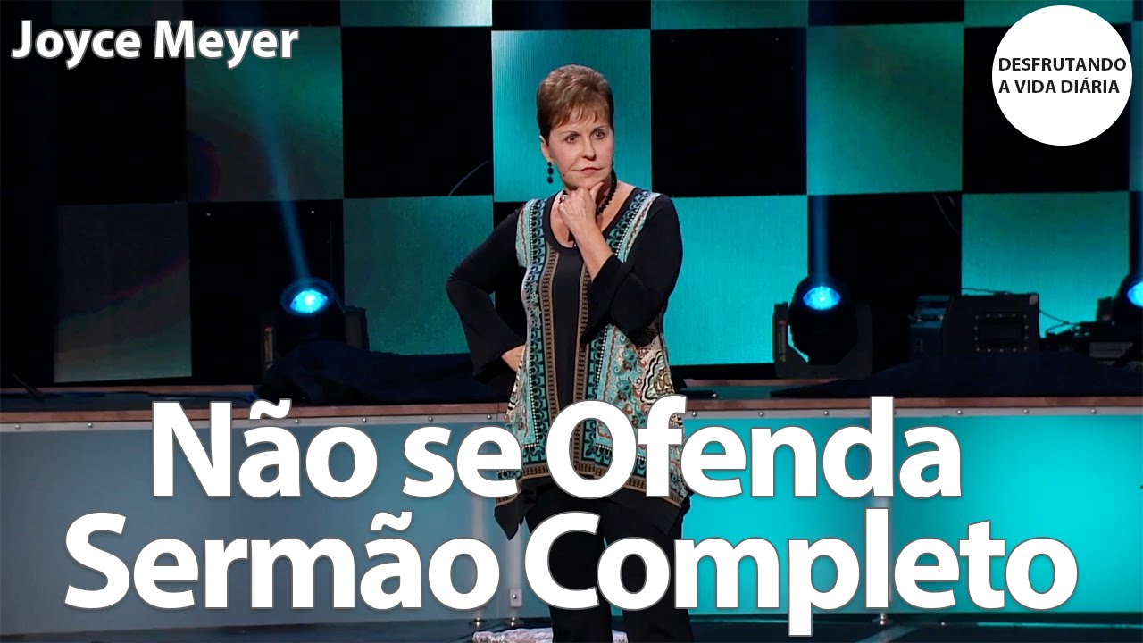 Não se Ofenda Sermão Completo | Joyce Meyer