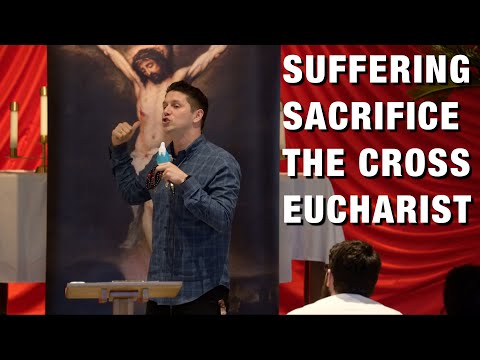 Suffering, Sacrifice, The Cross, The Eucharist