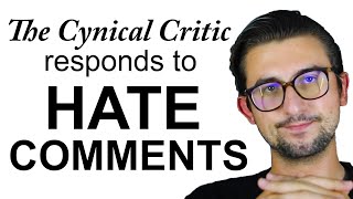 The Cynical Critic responds to HATE COMMENTS