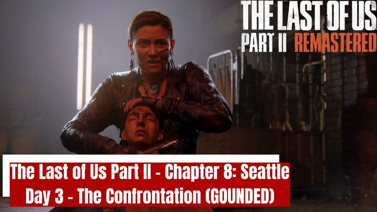 The Last of Us Part II - Chapter 8: Seattle Day 3 - The Confrontation | GROUNDED