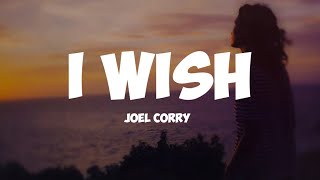 joel corry - i wish ( lyrics) ;