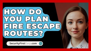 How Do You Plan Fire Escape Routes? - SecurityFirstCorp.com