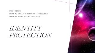 Azure AD Identity Protection | AZ-500 Exam Study Series