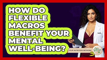 How Do Flexible Macros Benefit Your Mental Well-being? - Your Nutrition Network
