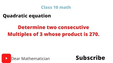 Determine two consecutive Multiples of 3 whose product is 270.
