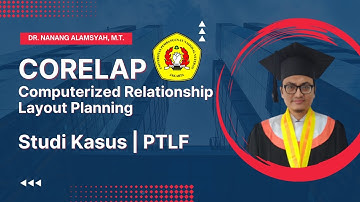 CORELAP (Computerized Relationship Layout Planning) | Studi Kasus PTLF