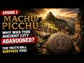 EPISODE 2: Machu Picchu - Why Was This Ancient City Abandoned? (The Truth Will Surprise You)