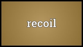 Recoil Meaning