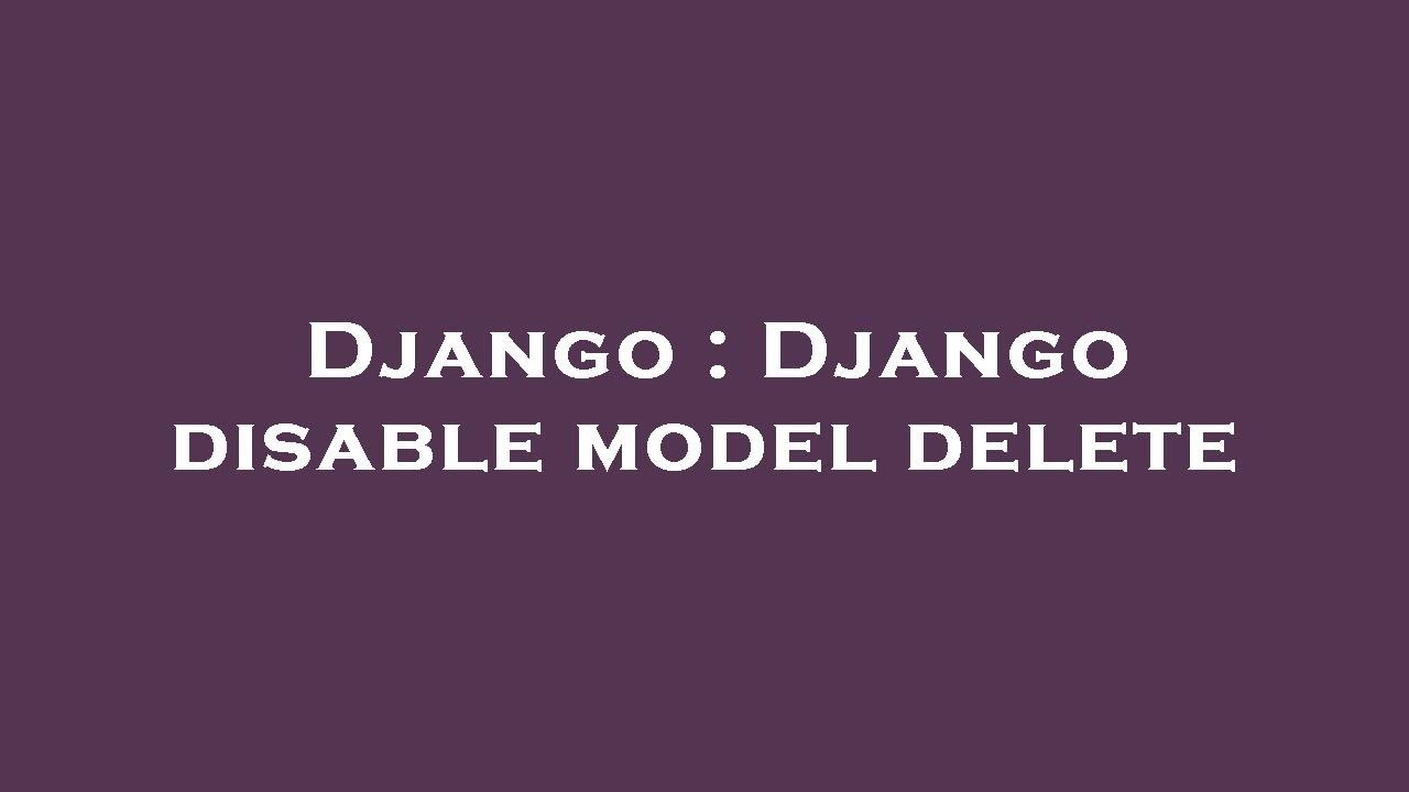 Django Django disable model delete YouTube
