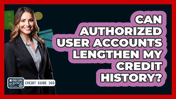 Can Authorized User Accounts Lengthen My Credit History? - CreditGuide360.com