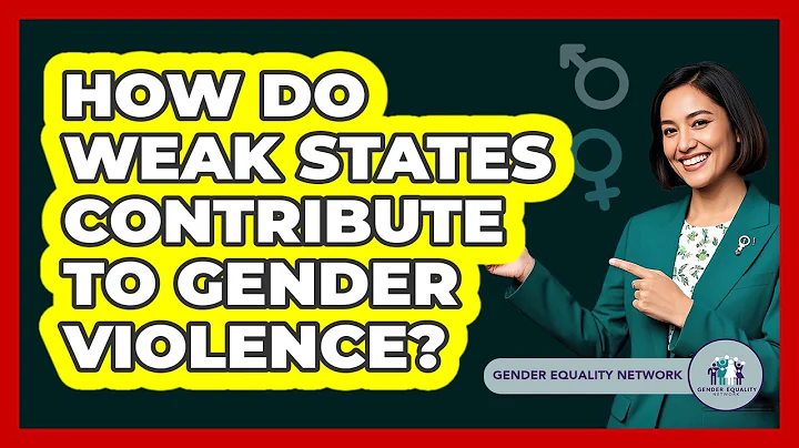 How Do Weak States Contribute To Gender Violence?