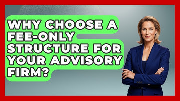 Why Choose A Fee-only Structure For Your Advisory Firm? - Wealth Advisor Success Hub