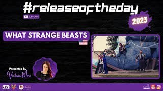 #releaseoftheday - What Strange Beasts (USA) - Music Interviews for Indie Artists