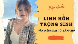 FULL AUDIO | LINH HỒN TRỌNG SINH: VẬN MỆNH NAY TÔI LÀM CHỦ #audio  #truyenaudio