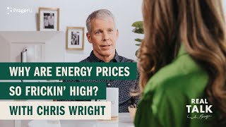 Why Are Energy Prices So Frickin’ High? With Chris Wright | Real Talk