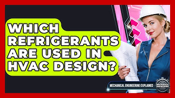 Which Refrigerants Are Used In HVAC Design? - Mechanical Engineering Explained