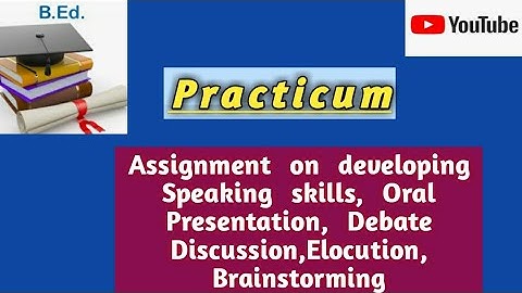Practicum on Oral Presentation Debate, Discussion,Elocution ,Brainstorming