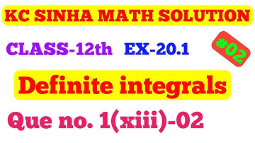 Definite integrals, Ex-20.1 que no 1(xii) -02 || kc sinha 12th math solution definite integrals ||