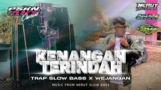 VIRAL ‼️ DJ KENANGAN TERINDAH TRAP SLOW BASS x WEJANGAN SAD | PASUKAN AKT OFFICIAL | NERUT SLOW BASS