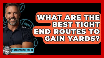 What Are The Best Tight End Routes To Gain Yards? - The Football Xpert