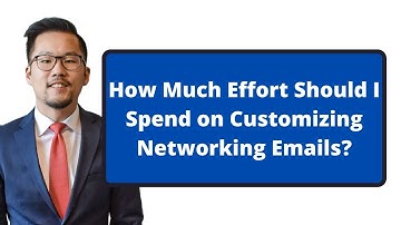How Much Effort Should I Spend on Customizing Networking Emails?