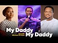 MY DADDY! MY DADDY!! | APOSTLE MICHAEL OROKPO