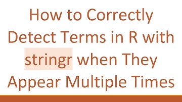 How to Correctly Detect Terms in R with stringr when They Appear Multiple Times