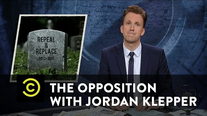 The Opposition w/ Jordan Klepper - Repeal and Replace Is Dead… Or Is It?