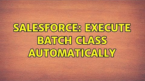 Salesforce: execute batch class automatically (3 Solutions!!)