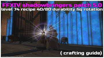 FFXIV shadowbringers patch 5.0 level 74 recipe 40/80 durability hq rotation
