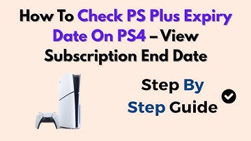 How To Check PS Plus Expiry Date On PS4 – View Subscription End Date
