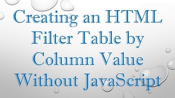 Creating an HTML Filter Table by Column Value Without JavaScript