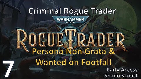 [RT 7]  Persona Non Grata & Wanted on Footfall Missions - EA Warhammer 40K Rogue Trader Campaign