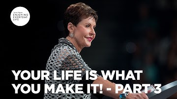 Your Life Is What You Make It! - Pt 3 | Enjoying Everyday Life | Joyce Meyer