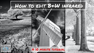 How to Edit B&W Infrared Photos - a 10 Minute Tutorial