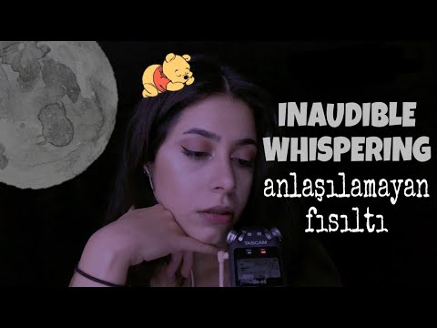 ASMR / ANLAŞILAMAYAN FISILTI / INAUDIBLE WHISPERING