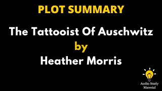 Plot Summary Of The Tattooist Of Auschwitz By Heather Morris. - The Tattooist Of Auschwitz |