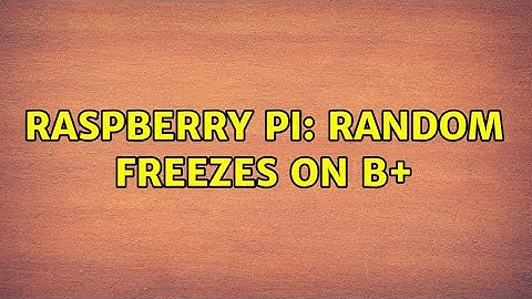 Raspberry Pi: Random Freezes on B+ (3 Solutions!!)