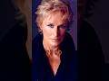 Glenn Close now and then.
